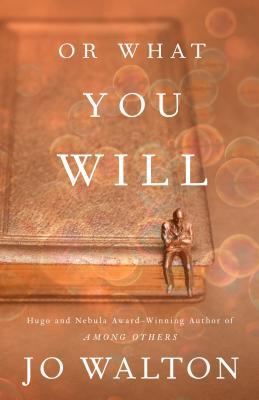 Jo Walton: Or What You Will (2020, Doherty Associates, LLC, Tom)