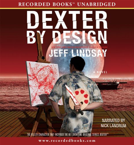 Nick Landrum, Jeff Lindsay: Dexter by Design (AudiobookFormat, 2009, Recorded Books, LLC, Recorded Books, Inc.)