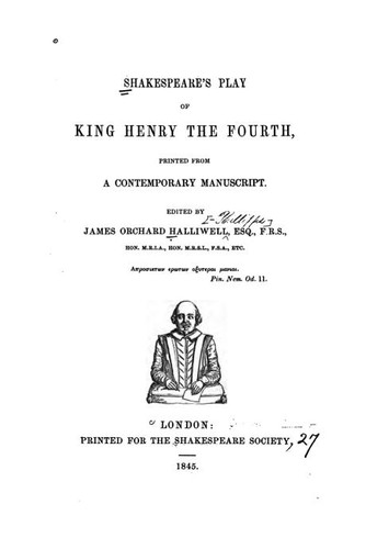 William Shakespeare: Shakespeare's Play of King Henry the Fourth: Printed from a Contemporary Manuscript (1845, Printed for the Shakespeare society)