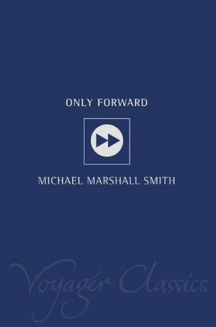 Michael Marshall Smith: Only Forward (Voyager Classics) (Paperback, 2002, Voyager)