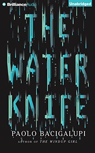 Paolo Bacigalupi: The Water Knife (AudiobookFormat, 2015, Audible Studios on Brilliance Audio)