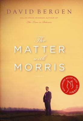 David Bergen: The Matter With Morris A Novel (2010, HarperCollins Canada)