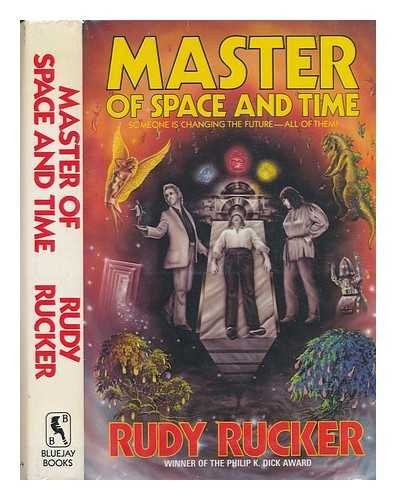 Rudy Rucker: The Master of Space and Time (1984, Bluejay Books)