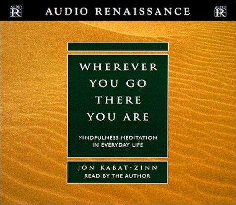 Jon Kabat-Zinn: Wherever You Go, There You Are (AudiobookFormat, 2001, Audio Renaissance)