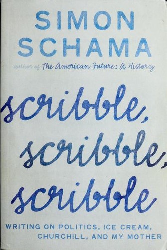 Simon Schama: Scribble, scribble, scribble (2010, Ecco)