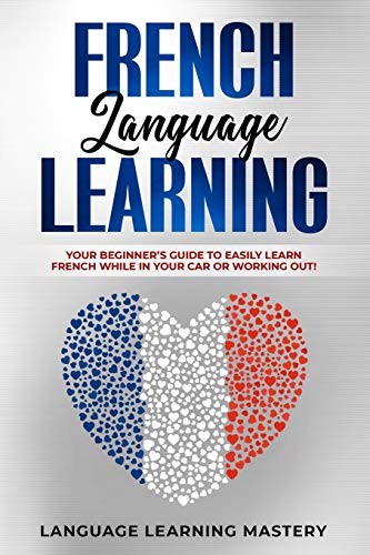 Language Learning Mastery: French Language Learning (Paperback, 2019, Independently published)