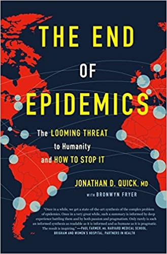 Jonathan D. Quick: The End of Epidemics: The Looming Threat to Humanity and How to Stop It (Hardcover, 2018, St. Martin's Press)