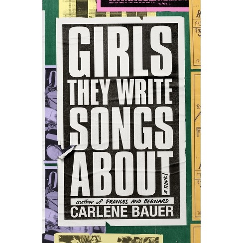 Carlene Bauer: Girls They Write Songs About (2022, Farrar, Straus & Giroux)