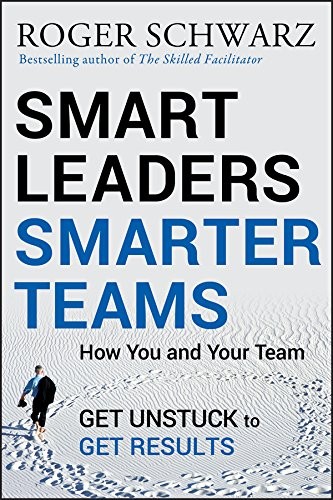 Roger M. Schwarz: Smart Leaders, Smarter Teams (Hardcover, 2013, Wiley-Interscience, Jossey-Bass)