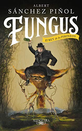 Albert Sánchez Piñol: Fungus / Fungus (Hardcover, 2019, Alfaguara)