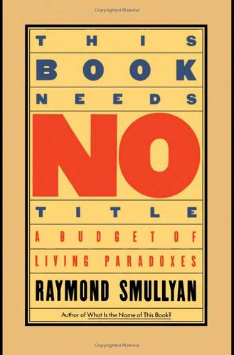 Raymond M. Smullyan: This book needs no title (1980, Prentice-Hall)