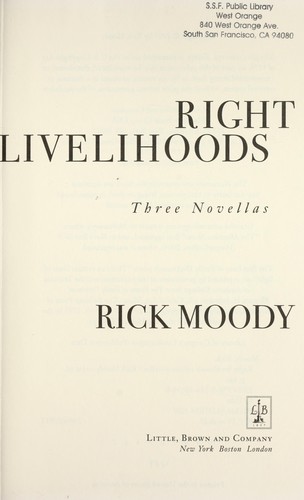 Rick Moody: Right livelihoods (Hardcover, 2007, Little, Brown and Company)