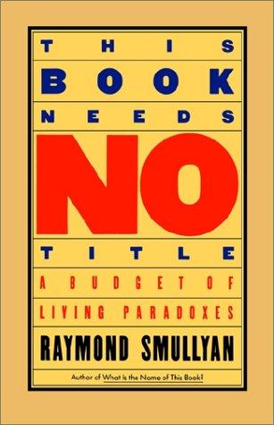 Raymond M. Smullyan: This book needs no title (1986, Simon & Schuster)