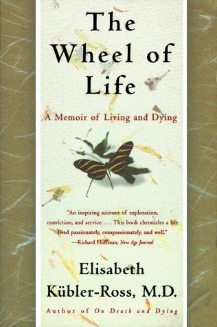 Elisabeth Kübler-Ross, Todd Gold: The Wheel of Life (Paperback, 1998, Scribner)