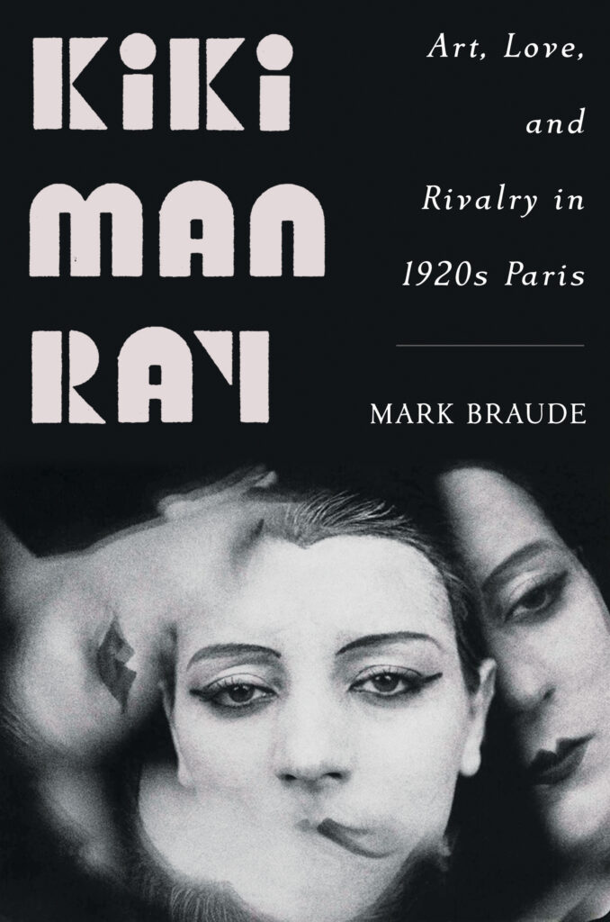 Mark Braude: Kiki Man Ray - Art, Love, and Rivalry in 1920s Paris (2022, Norton & Company Limited, W. W.)