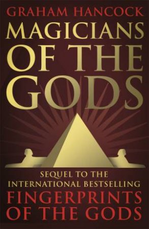 Graham Hancock: Magicians of the Gods (2015, St. Martin's Press)