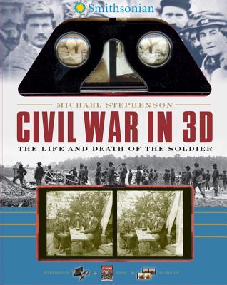 Michael Stephenson, Smithsonian Institution Staff: Smithsonian Civil War In 3D (2014, Black Dog & Leventhal Publishers, Incorporated)