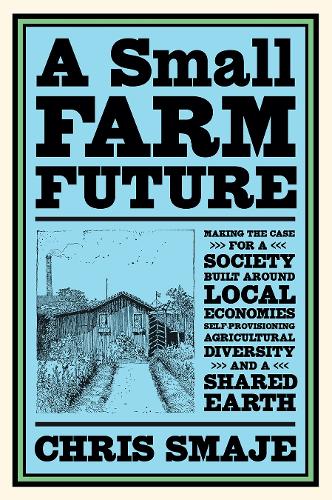 Chris Smaje: Small Farm Future (2020, Chelsea Green Publishing)