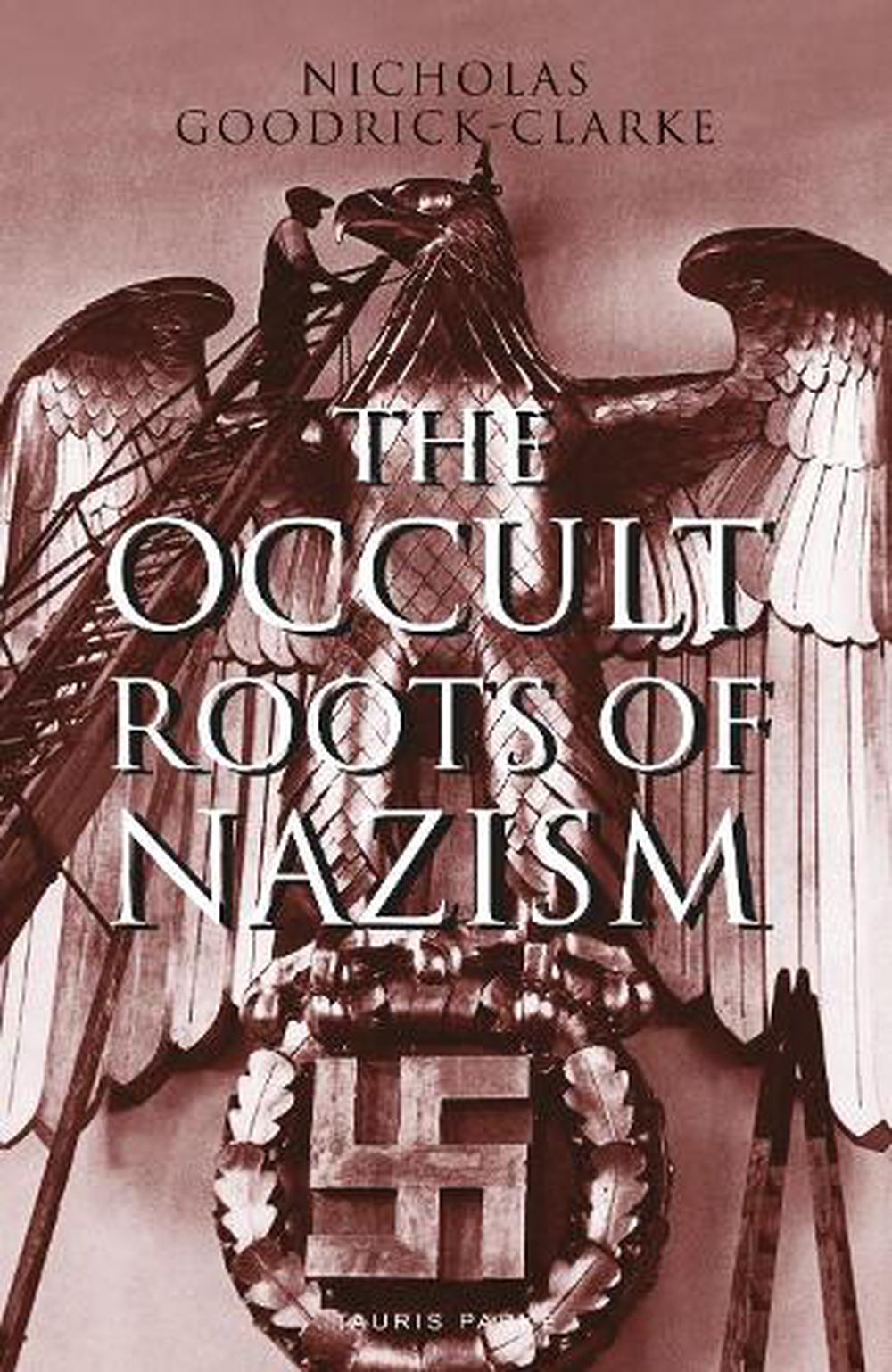 Nicholas Goodrick-Clarke: Occult Roots of Nazism (2019, I. B. Tauris & Company, Limited)