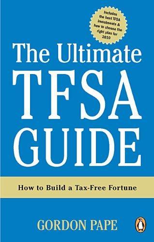 The Ultimate TFSA Guide: Strategies For Building A Tax-free Fortune (2010)