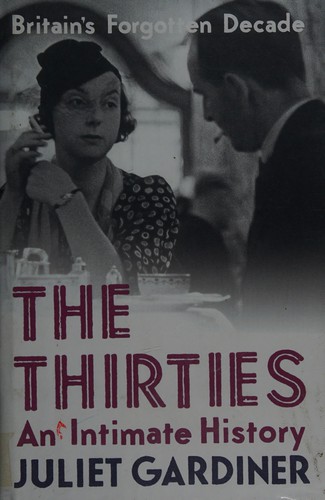 Juliet Gardiner: The thirties (2010, HarperPress)