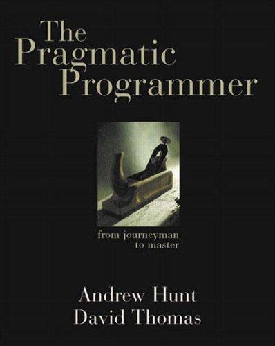 Dave Thomas, Andy Hunt: The Pragmatic Programmer (Paperback, 1999, Addison-Wesley Professional)