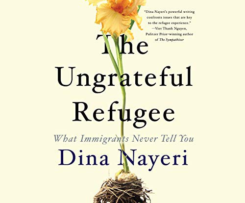 Dina Nayeri: The Ungrateful Refugee (AudiobookFormat, 2019, Dreamscape Media)