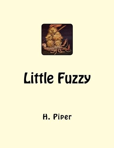 H. Beam Piper: Little Fuzzy (2011, CreateSpace Independent Publishing Platform)