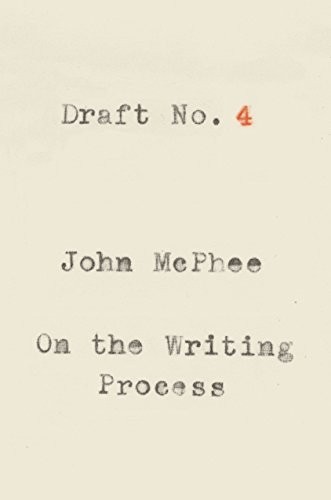 Draft No. 4: On the Writing Process (2017, Farrar, Straus and Giroux)