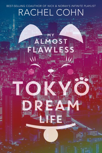 Rachel Cohn: My Almost Flawless Tokyo Dream Life (2019, Hyperion Books for Children, Disney-Hyperion)