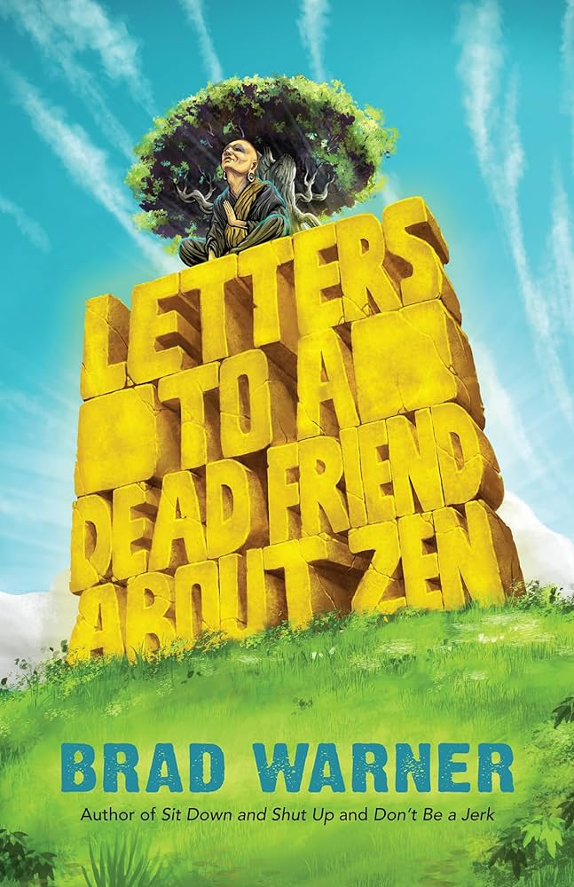 Brad Warner: Letters to a Dead Friend about Zen (2019, New World Library)