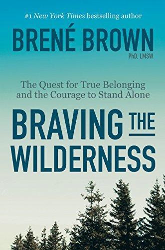PhD Lmsw Brene Brown, Brené Brown: Braving the Wilderness : The Quest for True Belonging and the Courage to Stand Alone (2017)