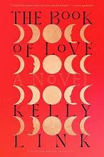 Kelly Link: The Book of Love (Hardcover, 2024, Random House)