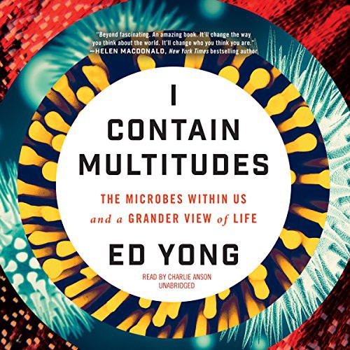 Ed Yong: I Contain Multitudes (AudiobookFormat, 2016, HarperCollins Publishers and Blackstone Audio, Ecco Press)