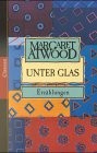 Margaret Atwood: Unter Glas. (Hardcover, 1999, Claassen Verlag)