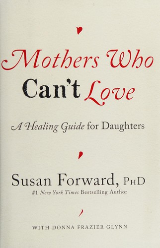 Forward, Susan,PhD: Mothers who can't love (2013)