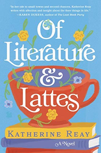 Katherine Reay: Of Literature and Lattes (Paperback, 2020, Thomas Nelson, HarperCollins Christian Pub.)