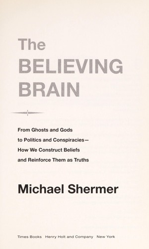 Michael Shermer: The believing brain (2011, Times Books)