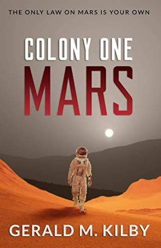 Gerald M Kilby: Colony One Mars (Paperback, 2016, CreateSpace Independent Publishing Platform)