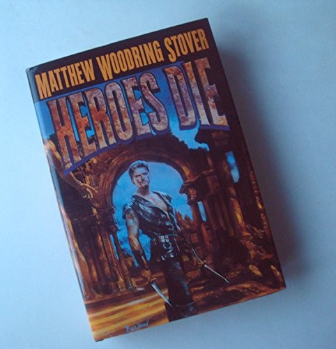 Matthew Woodring Stover: Heroes Die (Hardcover, 1998, Del Rey, Ballantine Books)