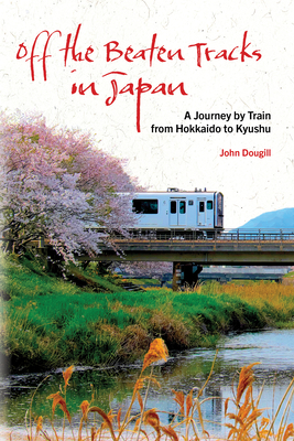 John Dougill: Off the Beaten Tracks in Japan (2023, Stone Bridge Press)