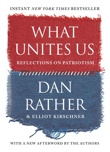 Dan Rather, Elliot Kirschner: What Unites Us (2019, Algonquin Books of Chapel Hill)