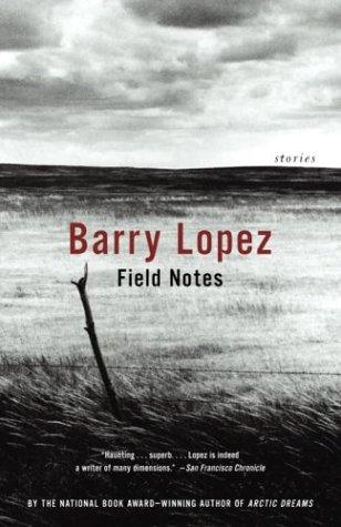 Barry Lopez: Field Notes (Paperback, 2004, Vintage)