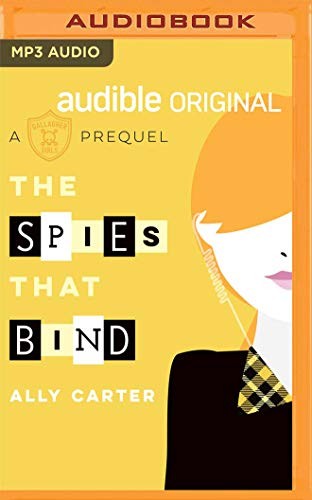 Rebecca Soler, Ally Carter: Spies that Bind, The (AudiobookFormat, 2019, Audible Studios on Brilliance Audio)