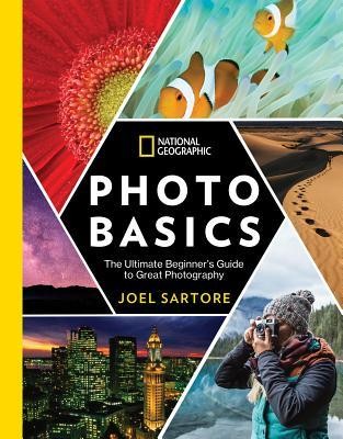 Joel Sartore: National Geographic Photo Basics: The Ultimate Beginner's Guide to Great Photography (2019, National Geographic Society)