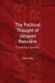 Todd May: The political thought of Jacques Rancière (2008, Edinburgh University Press)