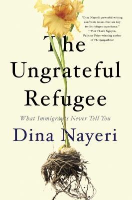 Dina Nayeri: The Ungrateful Refugee (2019, Catapult)