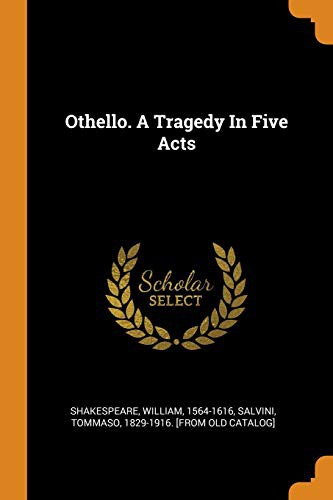 William Shakespeare, Tommaso 1829-1916 [From Old C Salvini, Tommaso 1829-1916 [From Old C Salvini: Othello. a Tragedy in Five Acts (Paperback, 2018, Franklin Classics Trade Press)
