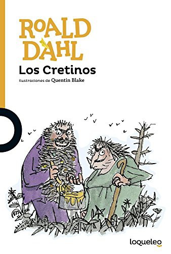 Quentin Blake, Roald Dahl: Los Cretinos (Paperback, 2000, Loqueleo)