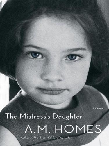 A. M. Homes: The Mistress's Daughter (EBook, 2008, Penguin Group USA, Inc.)